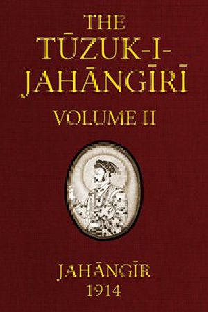 [Gutenberg 53716] • The Tuzuk-i-Jahangiri: or, Memoirs of Jahangir (Volume 2 of 2)